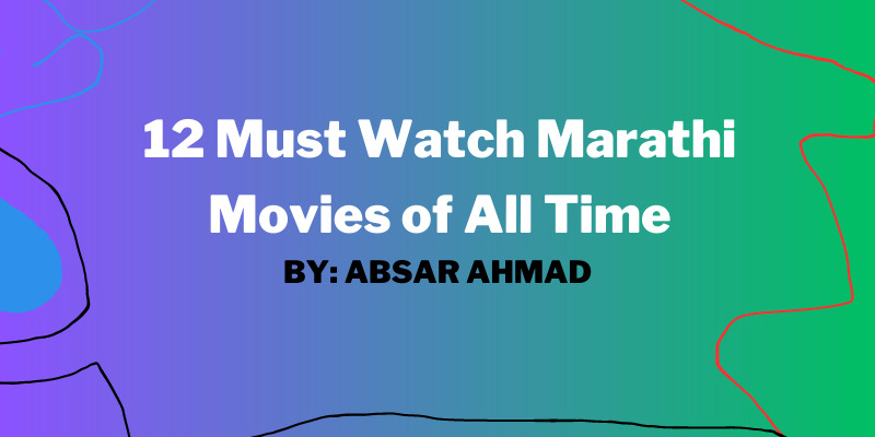 12 Must Watch Marathi Movies of All Time By Absar Ahmad